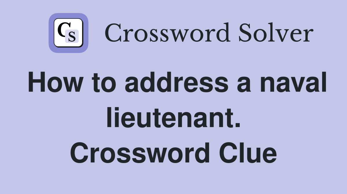 How to address a naval lieutenant. Crossword Clue
