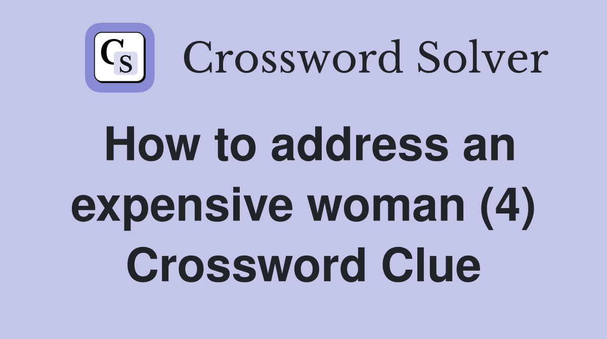 How to address an expensive woman (4) Crossword Clue