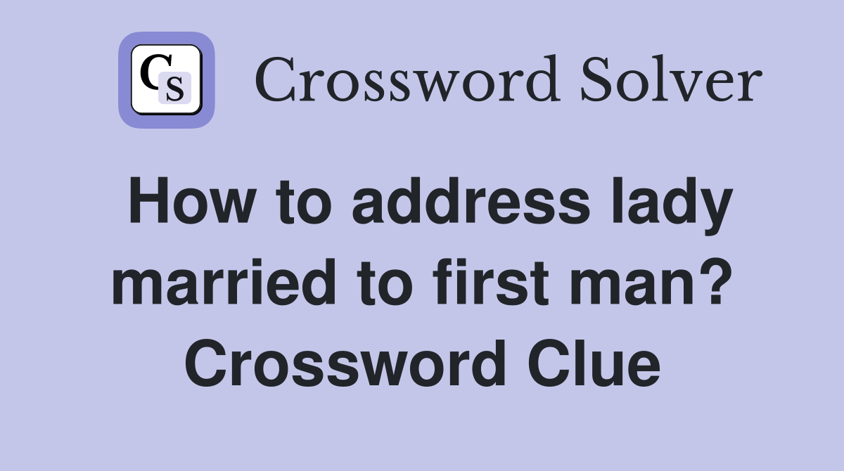 How to address lady married to first man? Crossword Clue