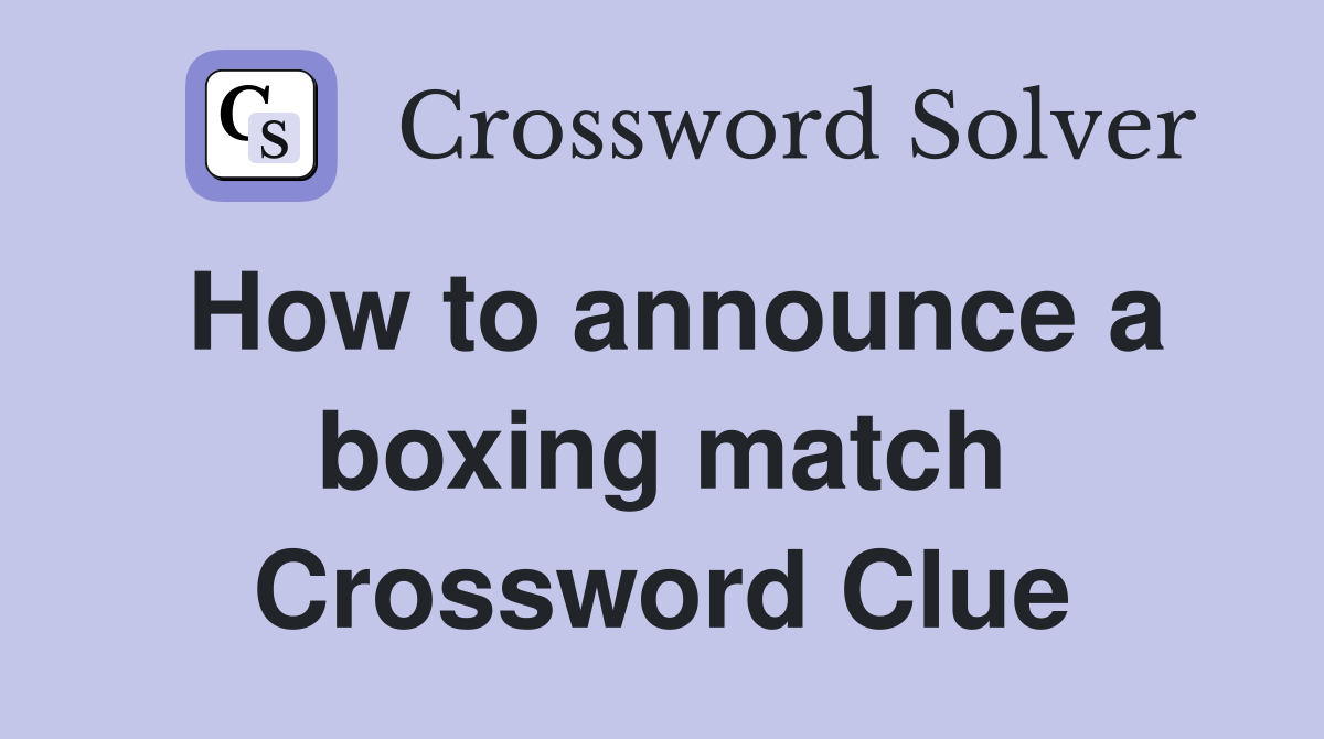 How to announce a boxing match Crossword Clue