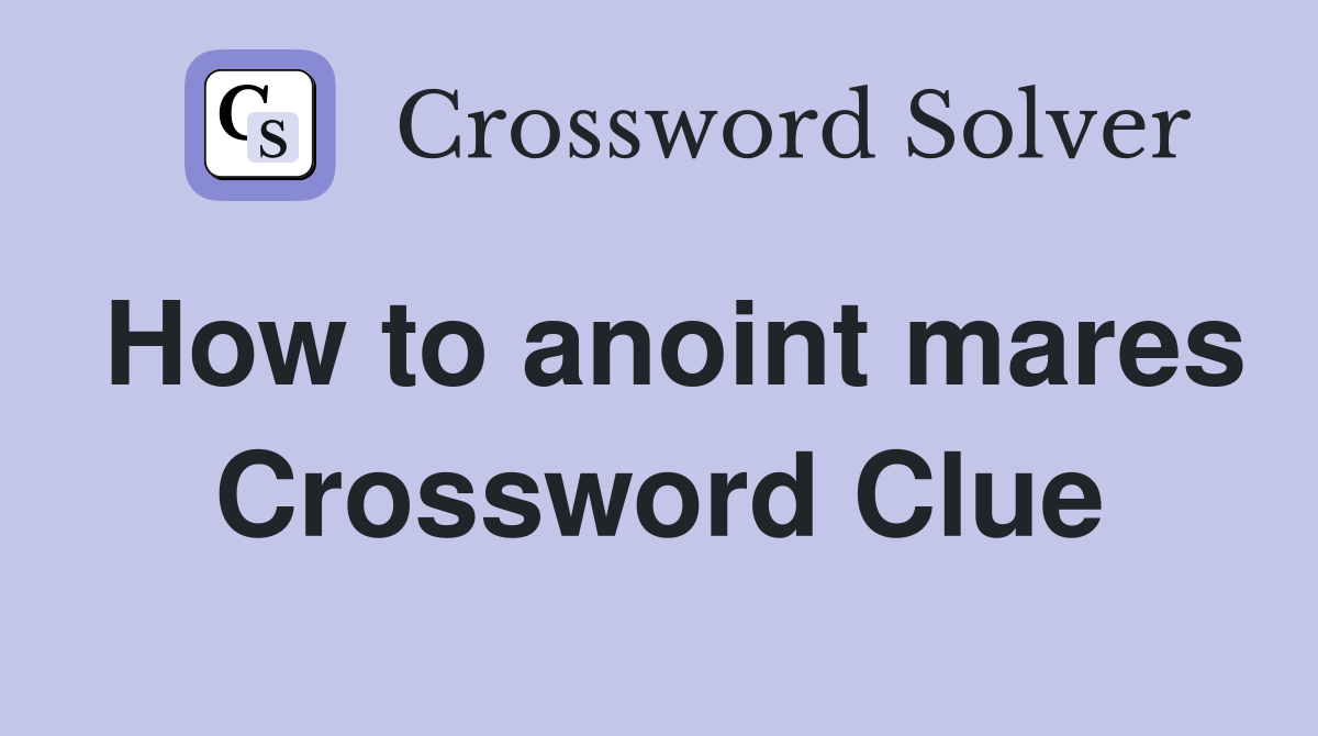 How to anoint mares Crossword Clue