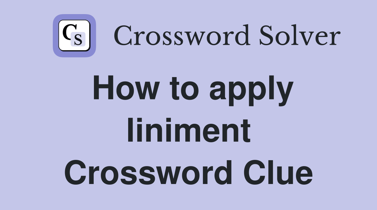 How to apply liniment Crossword Clue