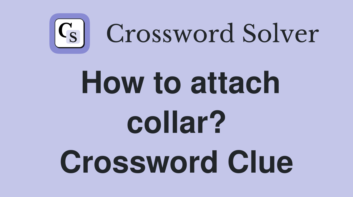 How to attach collar? Crossword Clue