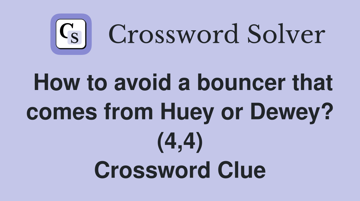 How to avoid a bouncer that comes from Huey or Dewey? (4,4) Crossword Clue
