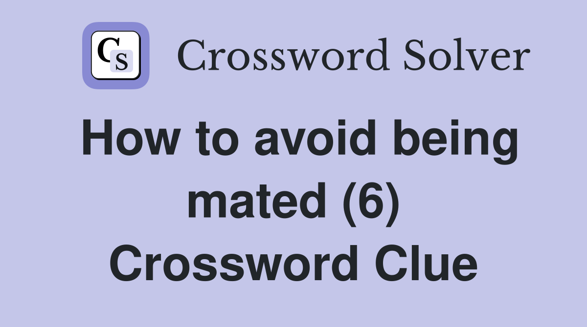 How to avoid being mated (6) Crossword Clue