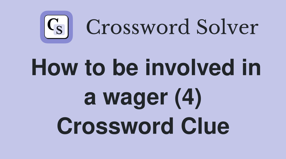 How to be involved in a wager (4) Crossword Clue
