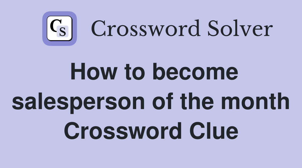 How to become salesperson of the month Crossword Clue