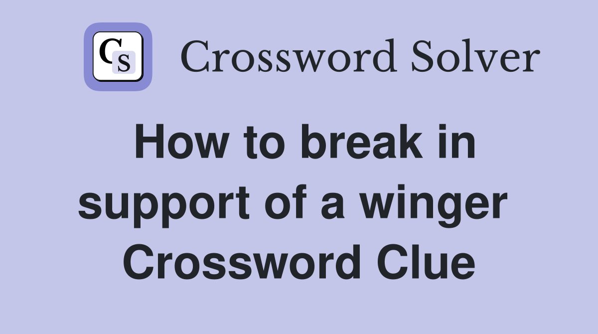 How to break in support of a winger  Crossword Clue