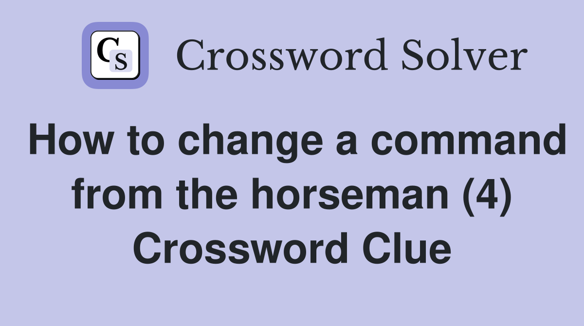 How to change a command from the horseman (4) Crossword Clue