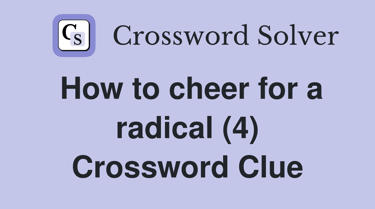 How to cheer for a radical (4) Crossword Clue