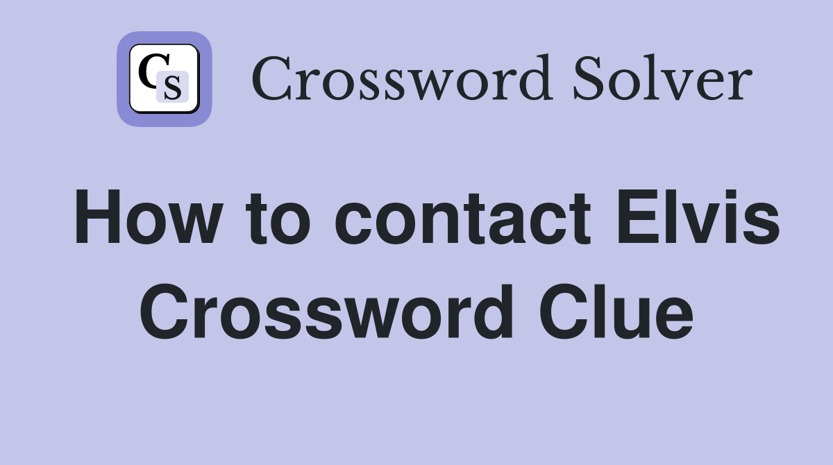 How to contact Elvis Crossword Clue
