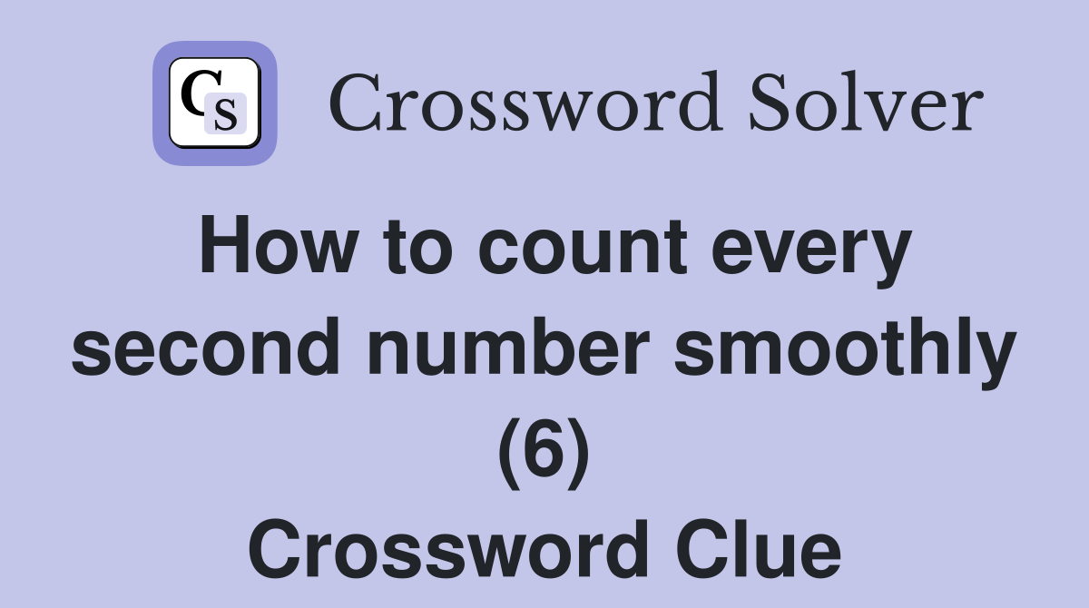 How to count every second number smoothly (6) Crossword Clue