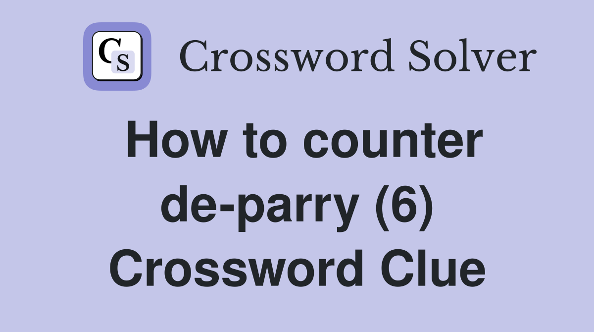 How to counter de-parry (6) Crossword Clue