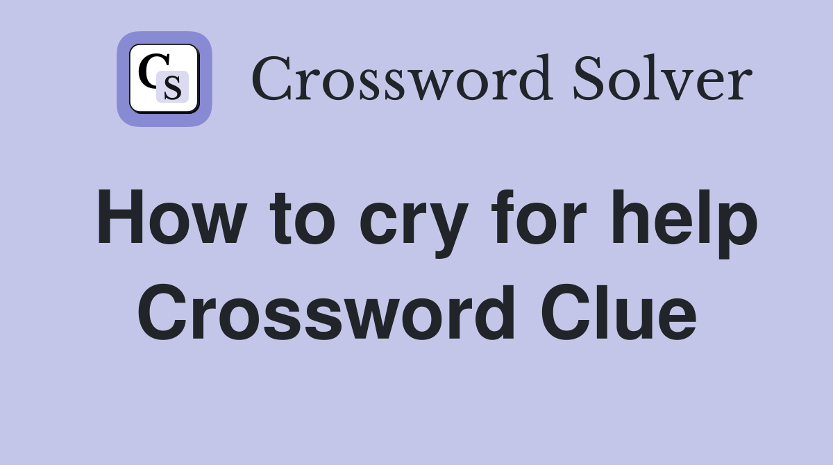 How to cry for help Crossword Clue