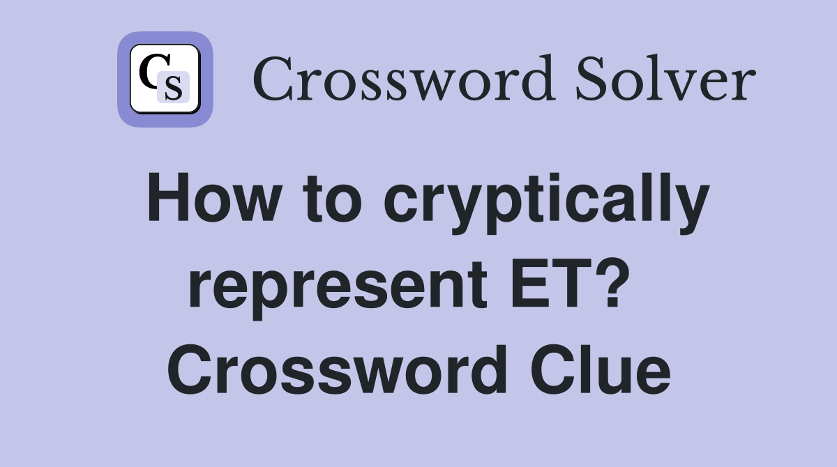 How to cryptically represent ET?  Crossword Clue