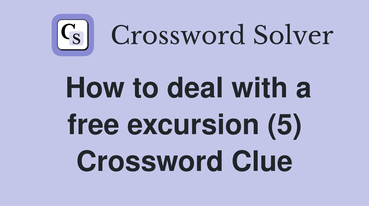 How to deal with a free excursion (5) Crossword Clue
