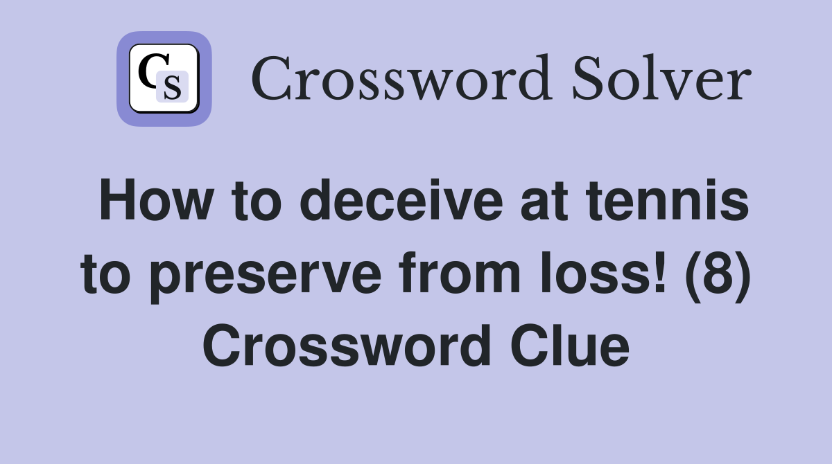How to deceive at tennis to preserve from loss! (8) Crossword Clue