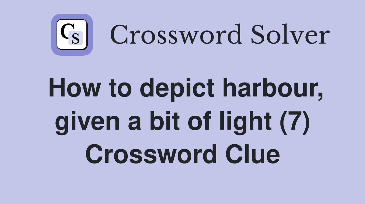 How to depict harbour, given a bit of light (7) Crossword Clue