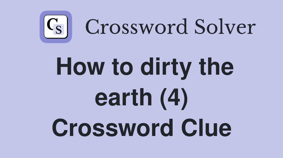 How to dirty the earth (4) Crossword Clue