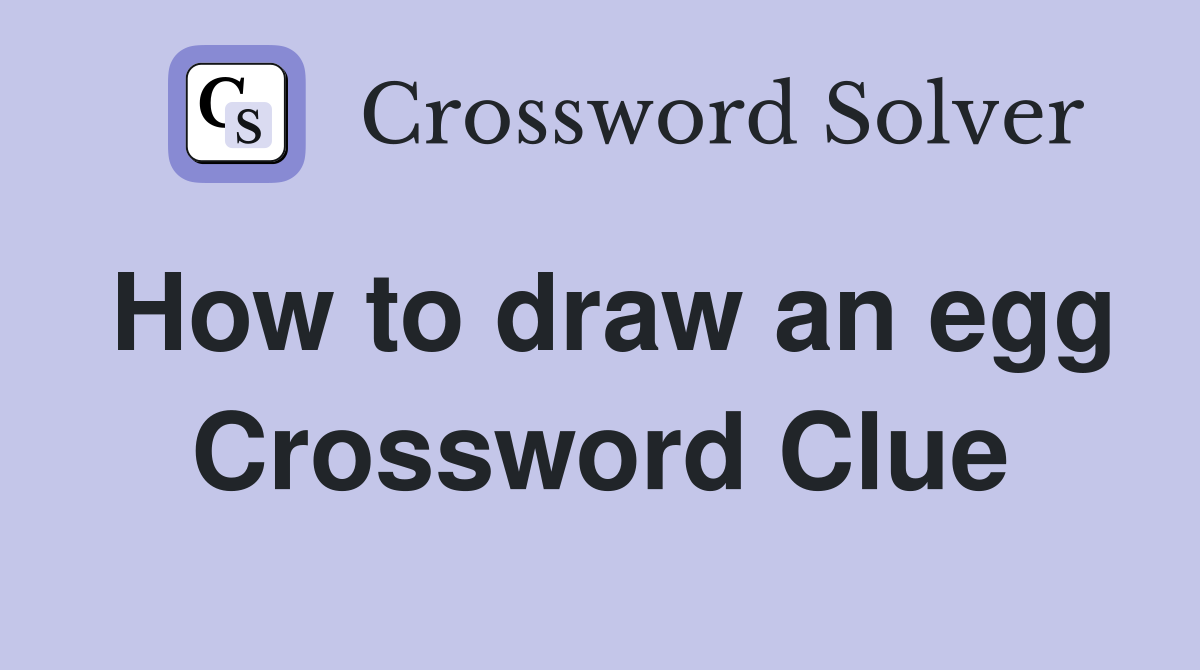 How to draw an egg Crossword Clue