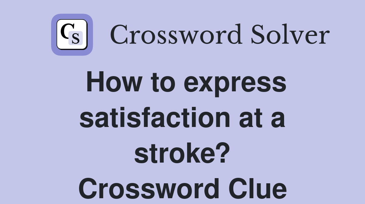 How to express satisfaction at a stroke? Crossword Clue