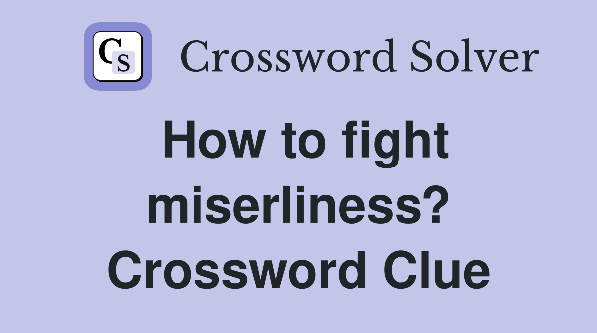 How to fight miserliness? Crossword Clue