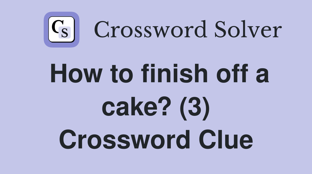 How to finish off a cake? (3) Crossword Clue