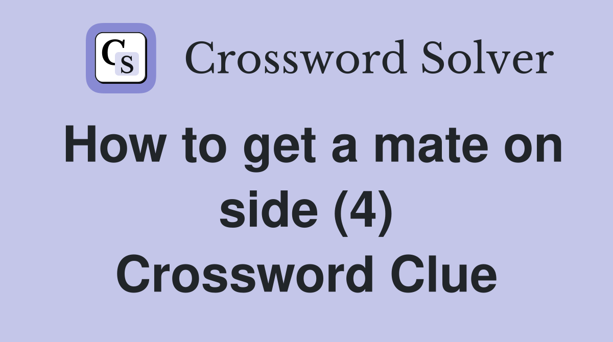How to get a mate on side (4) Crossword Clue