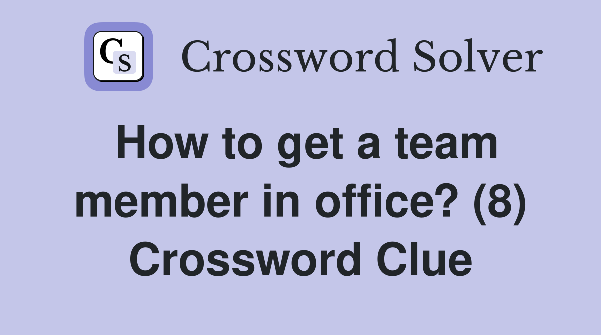 How to get a team member in office? (8) Crossword Clue