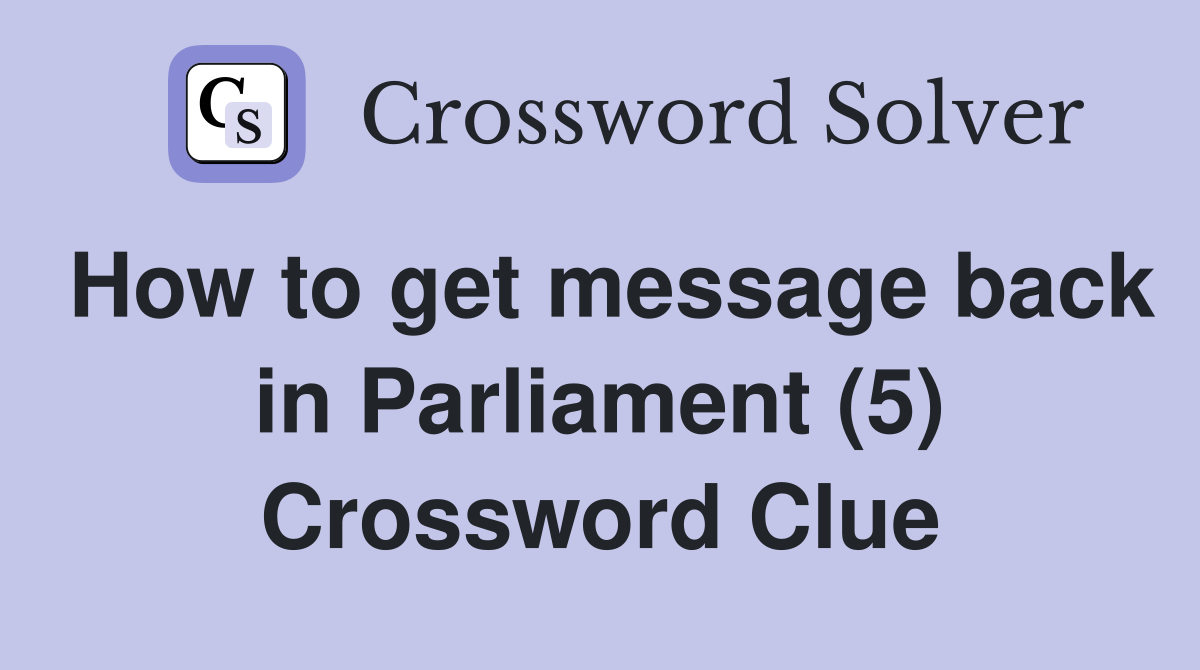 How to get message back in Parliament (5) Crossword Clue