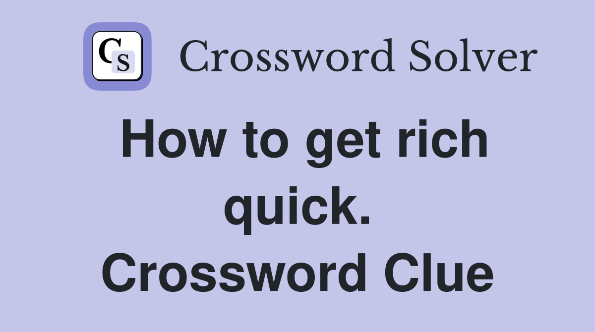 How to get rich quick. Crossword Clue