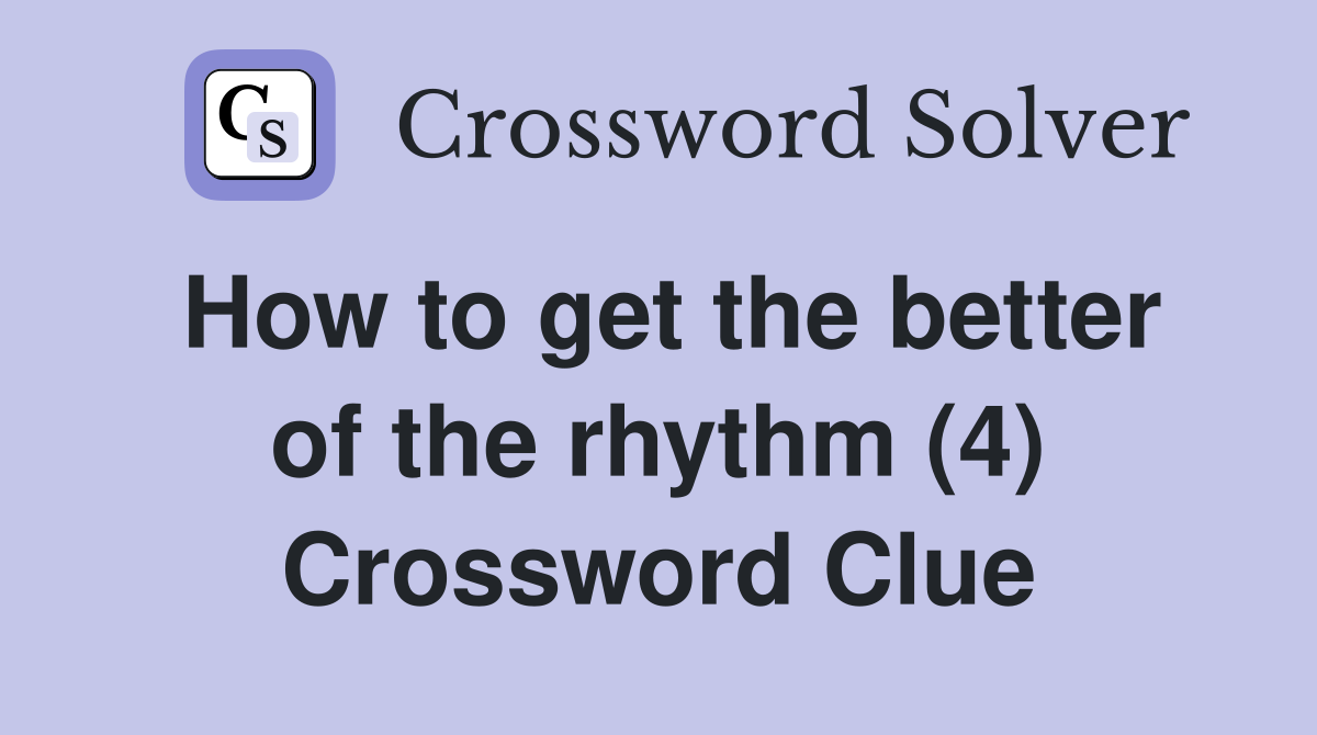 How to get the better of the rhythm (4) Crossword Clue
