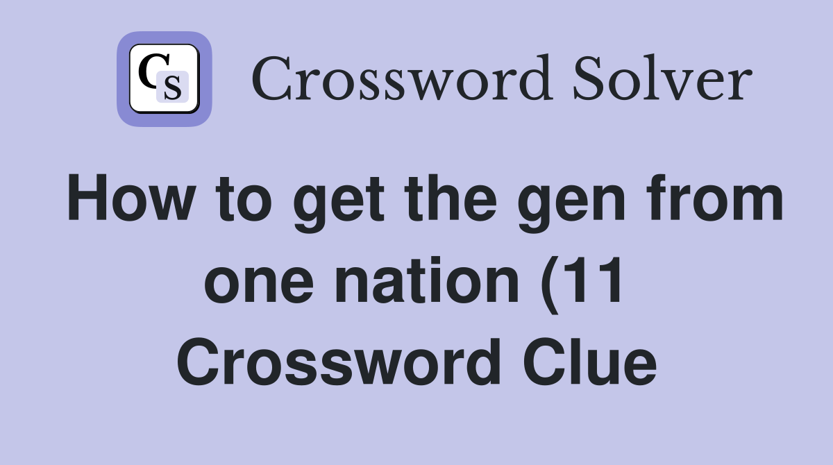 How to get the gen from one nation (11) Crossword Clue Answers How to get the gen from one nation (11) Crossword Clue Answers