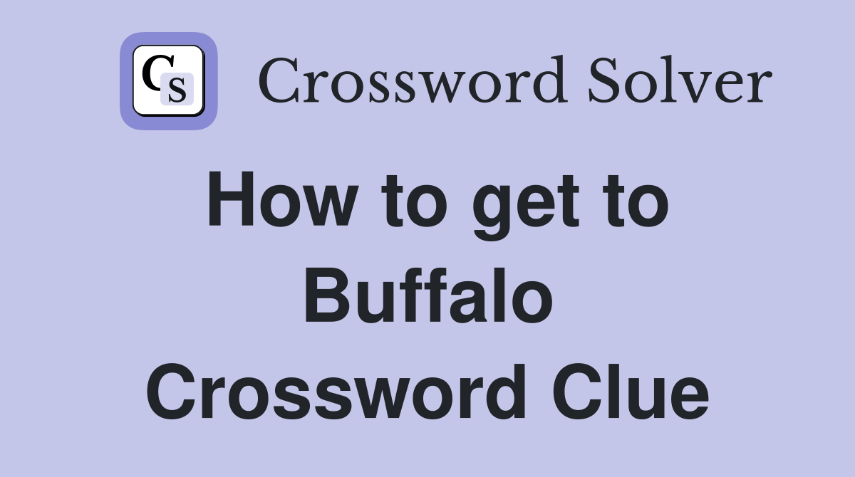 How to get to Buffalo Crossword Clue