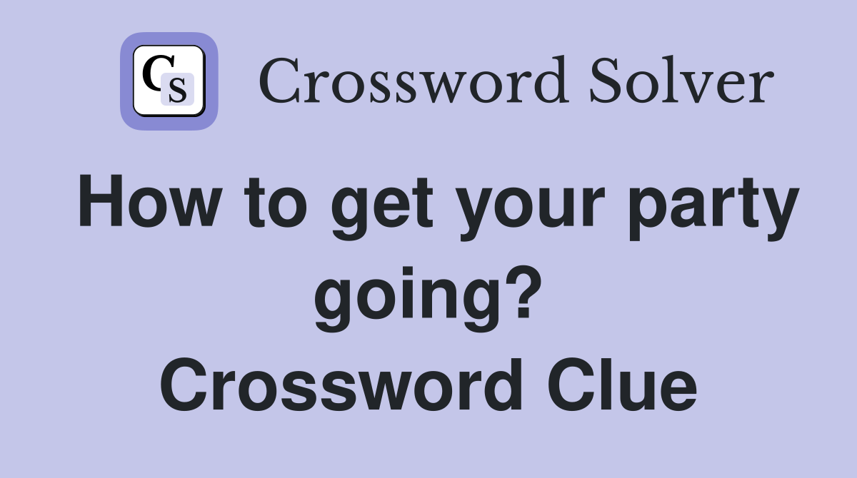How to get your party going? Crossword Clue