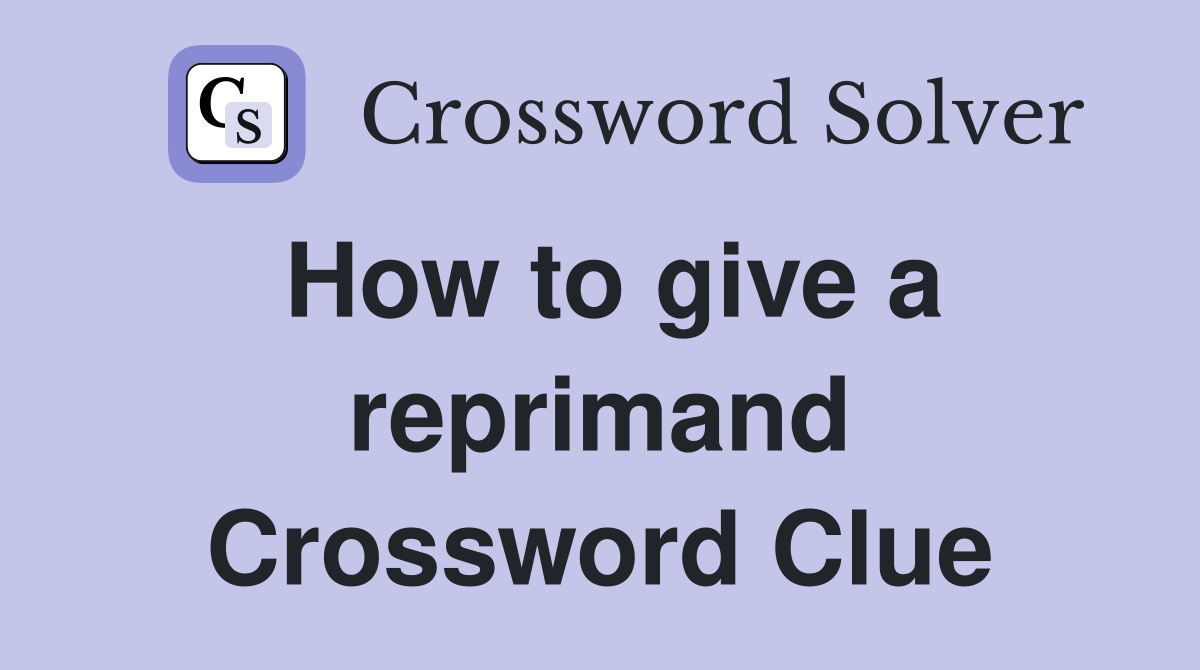 How to give a reprimand Crossword Clue
