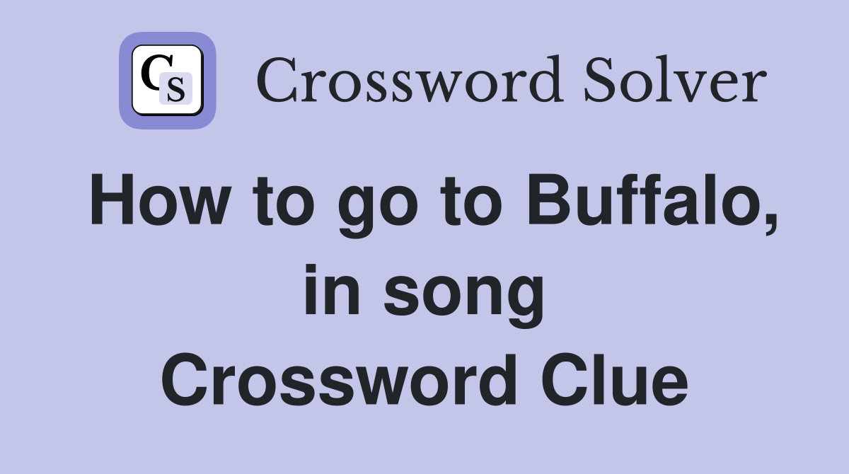 How to go to Buffalo, in song Crossword Clue