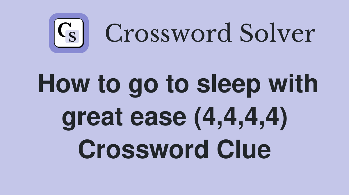 How to go to sleep with great ease (4,4,4,4) Crossword Clue