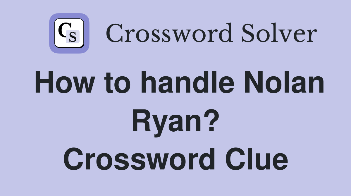 How to handle Nolan Ryan? Crossword Clue