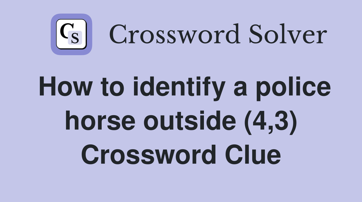 How to identify a police horse outside (4,3) Crossword Clue