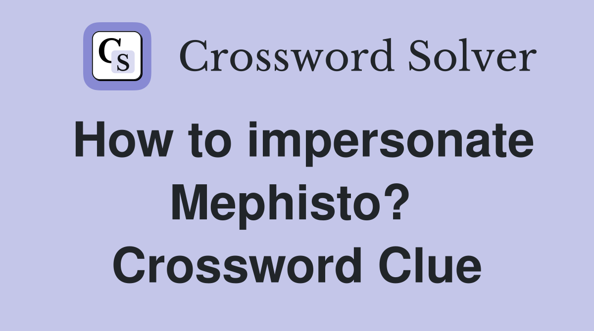 How to impersonate Mephisto?  Crossword Clue