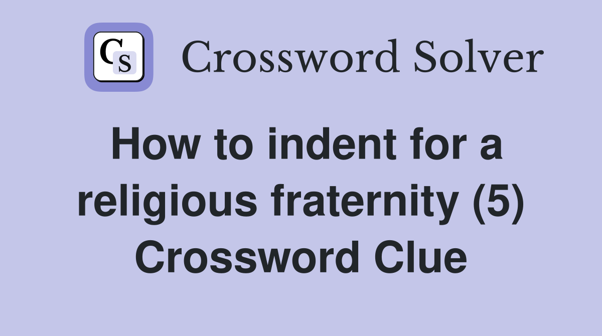 How to indent for a religious fraternity (5) Crossword Clue
