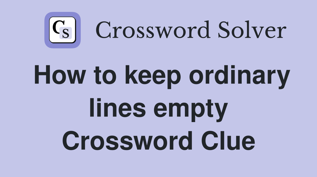 How to keep ordinary lines empty Crossword Clue
