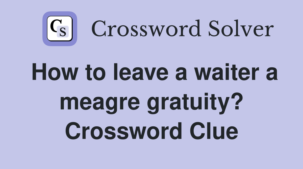 How to leave a waiter a meagre gratuity? Crossword Clue