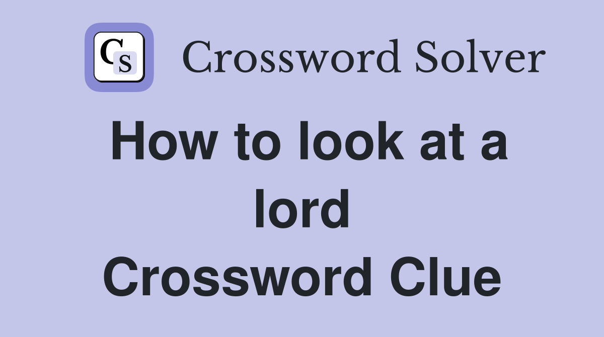 How to look at a lord Crossword Clue