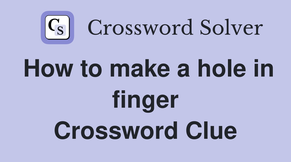 How to make a hole in finger Crossword Clue