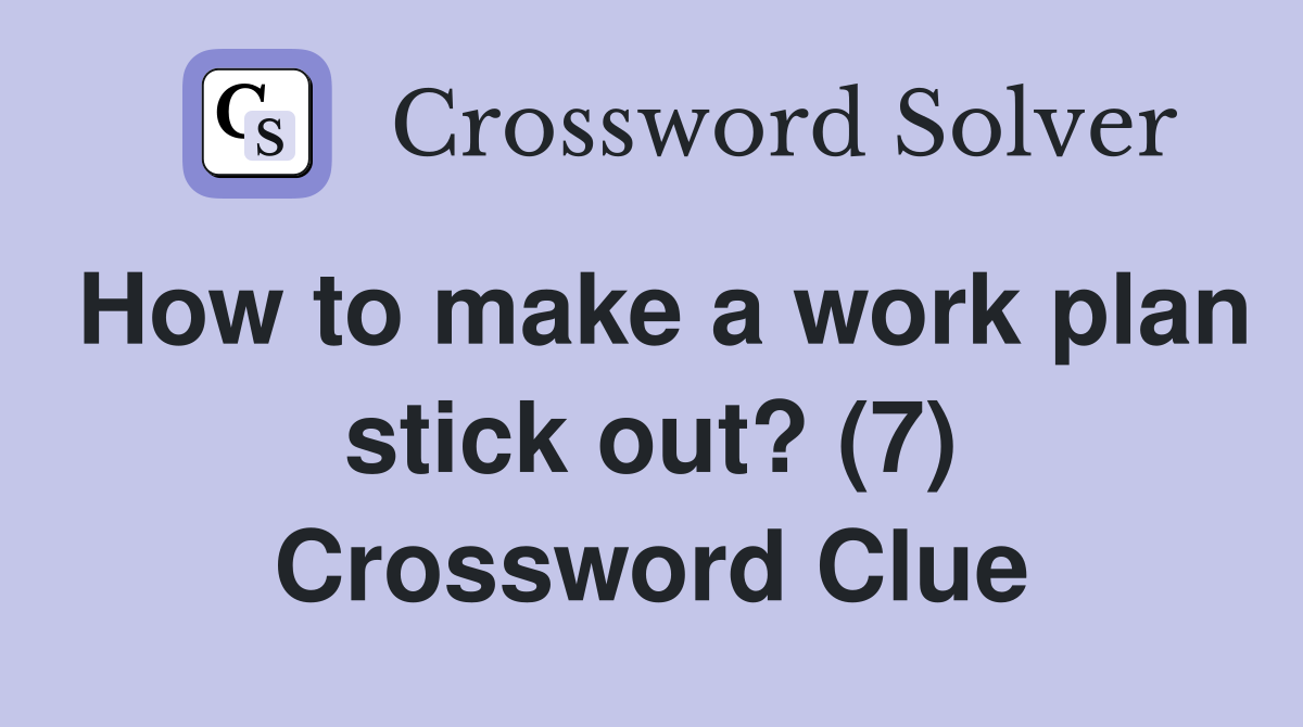 How to make a work plan stick out? (7) Crossword Clue