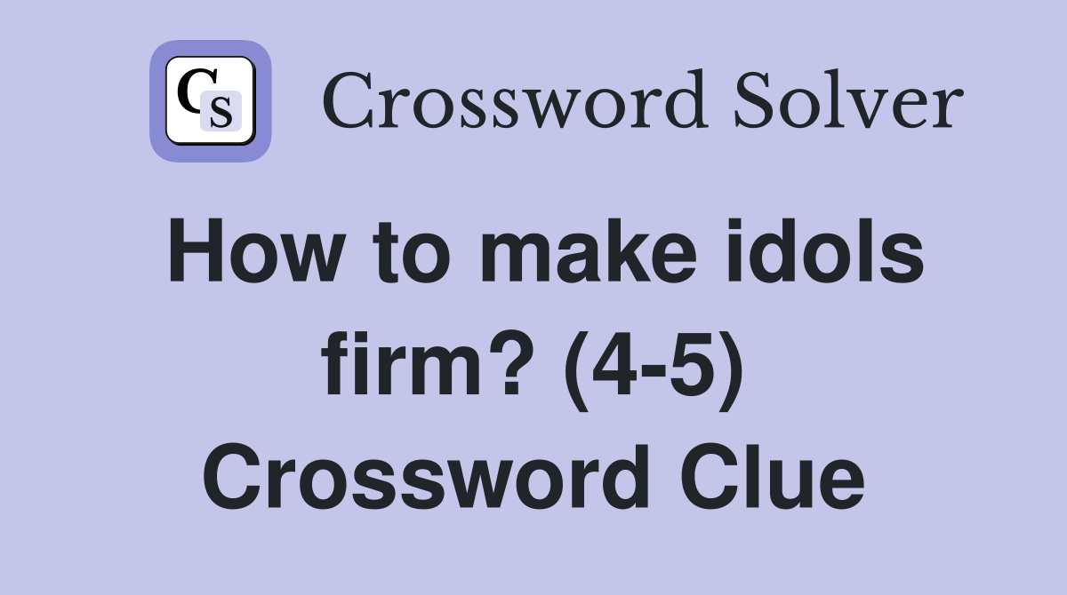 How to make idols firm? (4-5) Crossword Clue