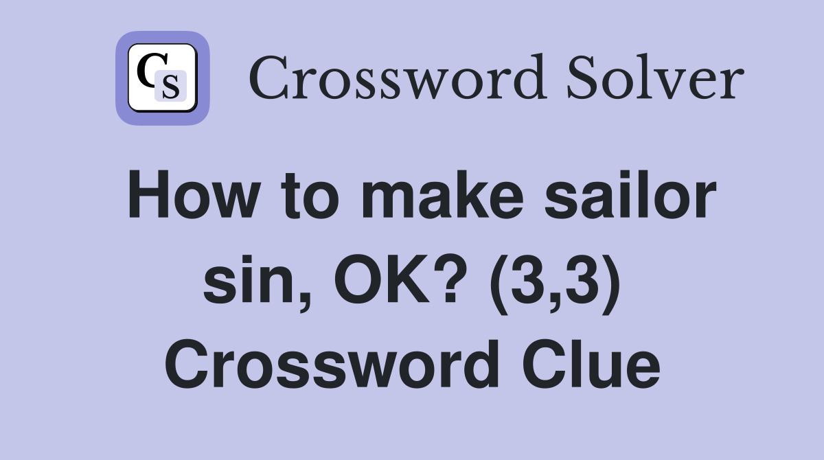 How to make sailor sin, OK? (3,3) Crossword Clue