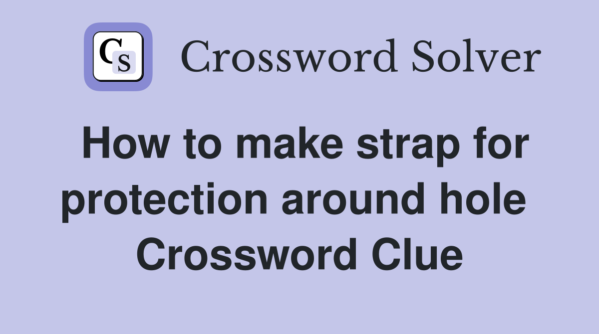 How to make strap for protection around hole  Crossword Clue